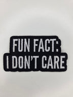 Fun Fact I Don't Care Embroidered Patch