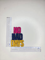 No Bad Days Embroidered Patch